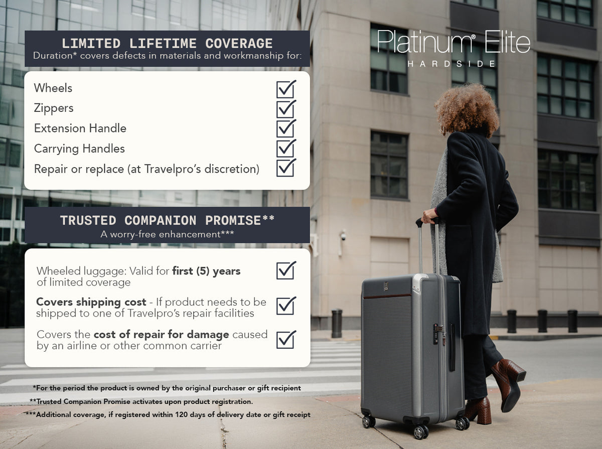 Limited Lifetime Coverage: Wheels, Zippers, Extension Handle, Carrying Handles, with repair or replacement at Travelpro's discretion. Trusted Companion Promise: Valid for the period the product is owned by original purchaser or gift recipient. Covers shipping cost if product needs to be shipped to Travelpro's repair facilities. Covers the cost of repair for damage caused by an airline or other common carrier. Additional coverage available if registered within 120 days of delivery date or gift receipt.