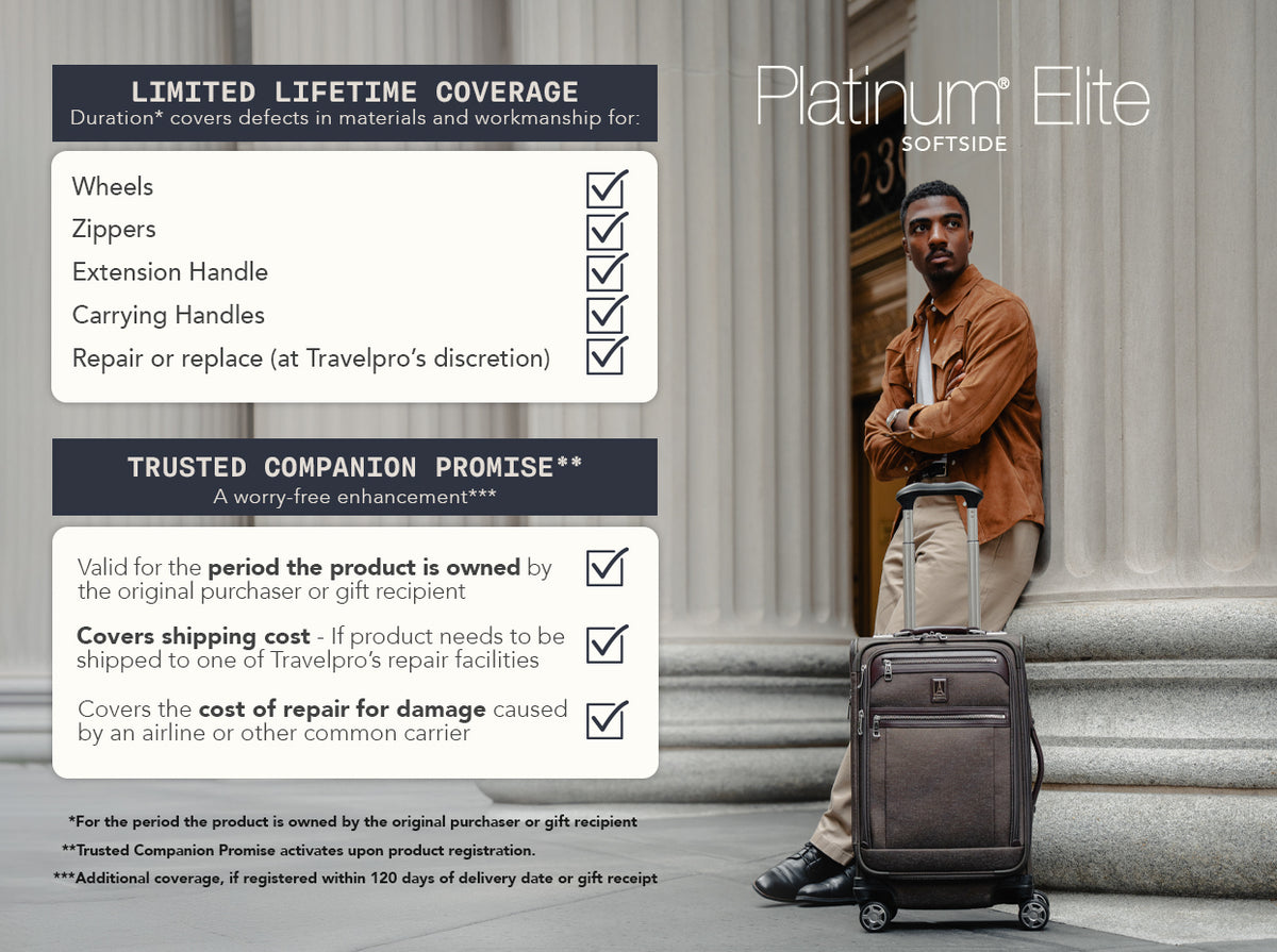 Limited Lifetime Coverage: Wheels, Zippers, Extension Handle, Carrying Handles, with repair or replacement at Travelpro's discretion. Trusted Companion Promise: Valid for the period the product is owned by original purchaser or gift recipient. Covers shipping cost if product needs to be shipped to Travelpro's repair facilities. Covers the cost of repair for damage caused by an airline or other common carrier. Additional coverage available if registered within 120 days of delivery date or gift receipt.