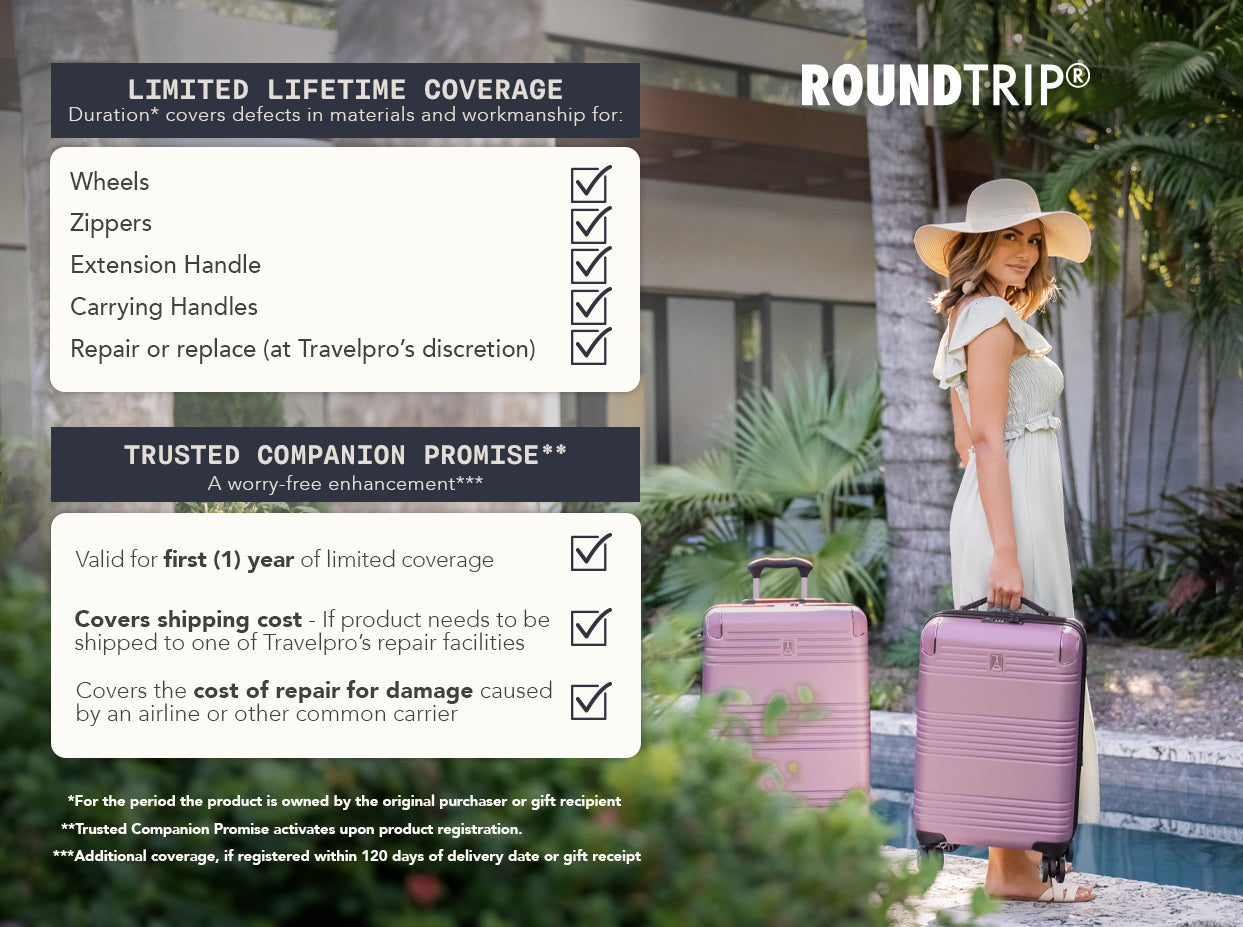Limited Lifetime Coverage: Wheels, Zippers, Extension Handle, Carrying Handles, with repair or replacement at Travelpro's discretion. Trusted Companion Promise: Valid for the period the product is owned by original purchaser or gift recipient. Covers shipping cost if product needs to be shipped to Travelpro's repair facilities. Covers the cost of repair for damage caused by an airline or other common carrier. Additional coverage available if registered within 120 days of delivery date or gift receipt.